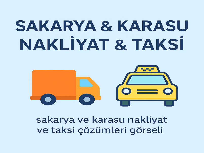 Sakarya ve Karasu Nakliyat & Taksi Paketleri: Ulaşımda Dijital Dönüşüm